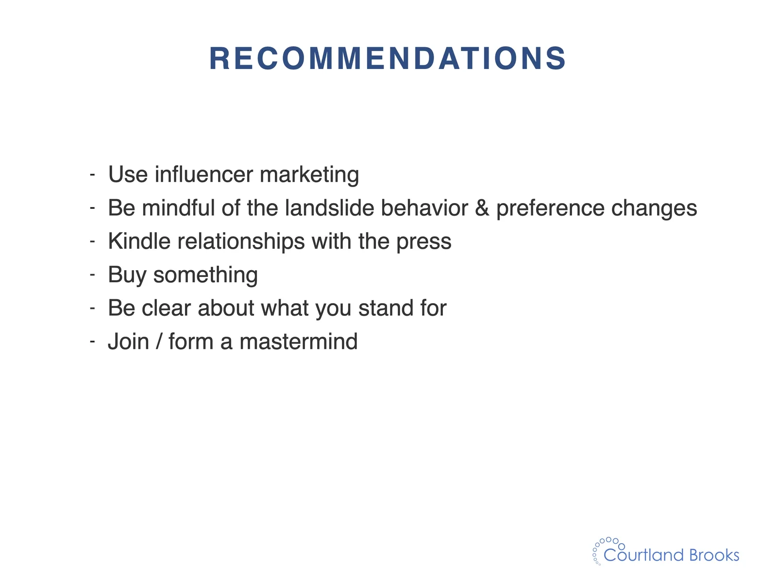 Recommendations: use influencer marketing, be mindful of behaviour changes, kindle relationships with the press, buy something, be clear what you stand for, join or form a mastermind