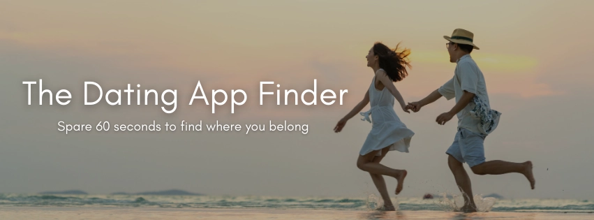 The Dating App Finder. Spare 60 seconds to find where you belong. Take the quiz